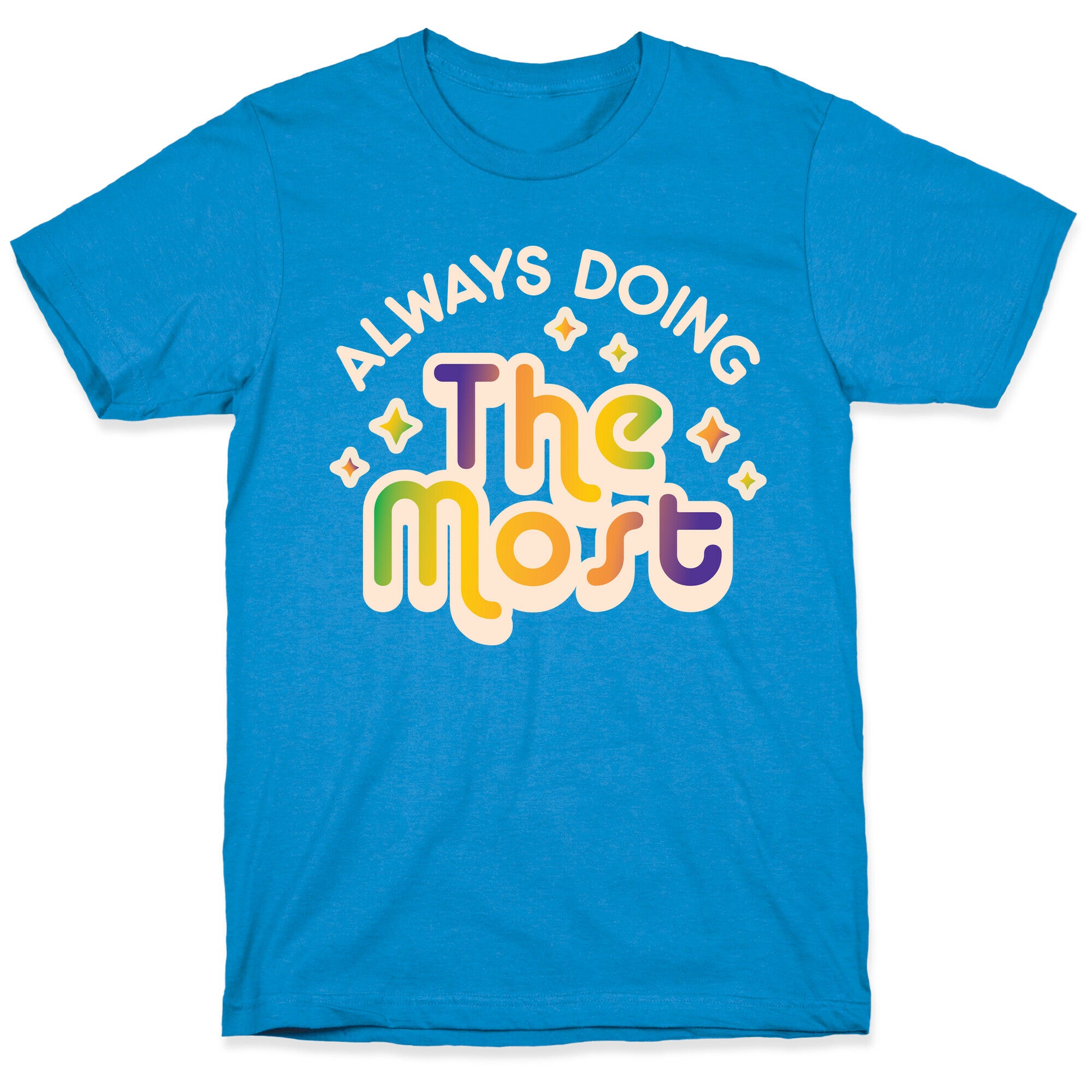 Always Doing The Most T-Shirt
